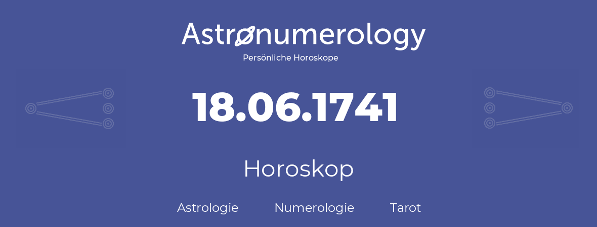 Horoskop für Geburtstag (geborener Tag): 18.06.1741 (der 18. Juni 1741)