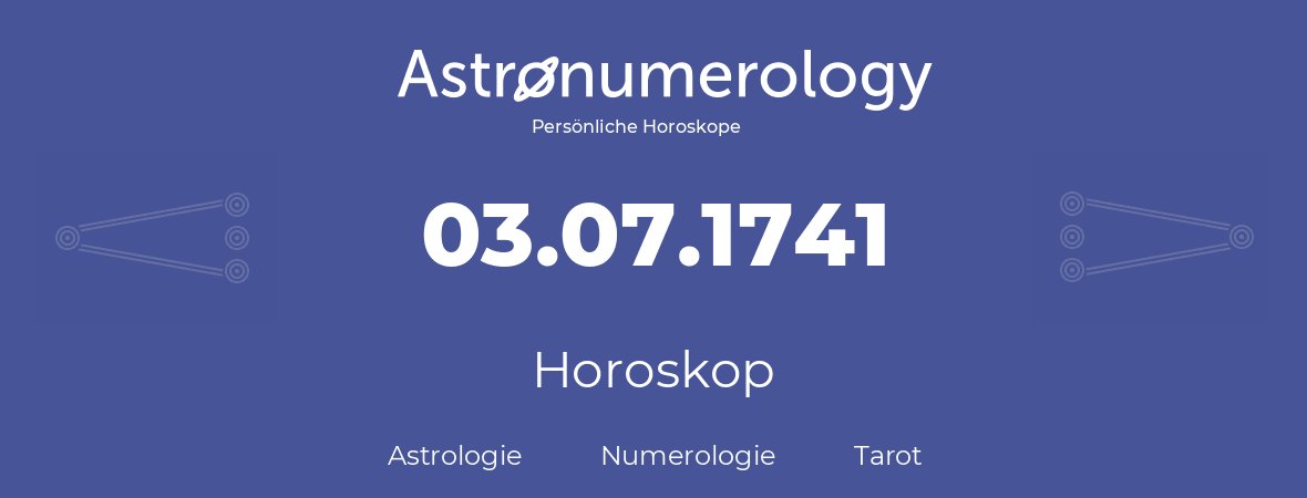 Horoskop für Geburtstag (geborener Tag): 03.07.1741 (der 03. Juli 1741)