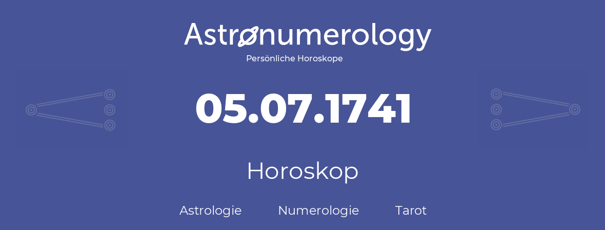 Horoskop für Geburtstag (geborener Tag): 05.07.1741 (der 5. Juli 1741)