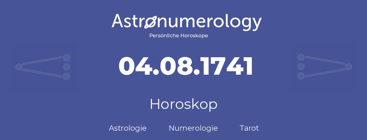 Horoskop für Geburtstag (geborener Tag): 04.08.1741 (der 4. August 1741)
