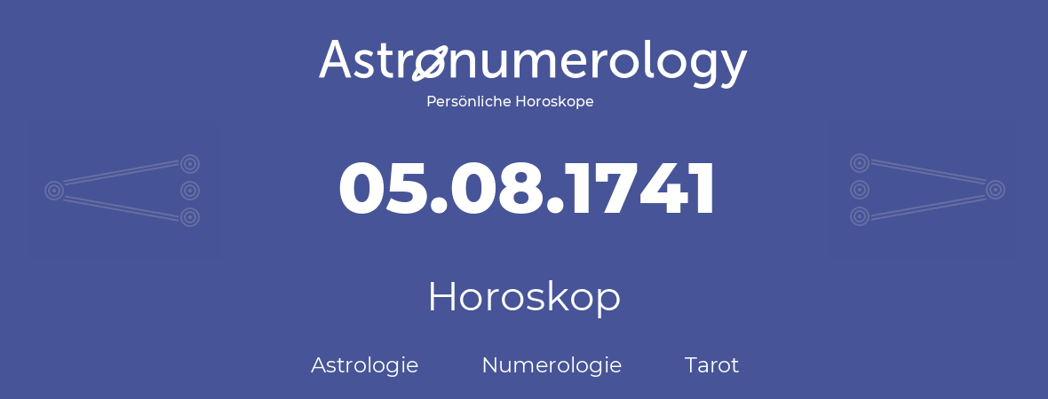 Horoskop für Geburtstag (geborener Tag): 05.08.1741 (der 05. August 1741)