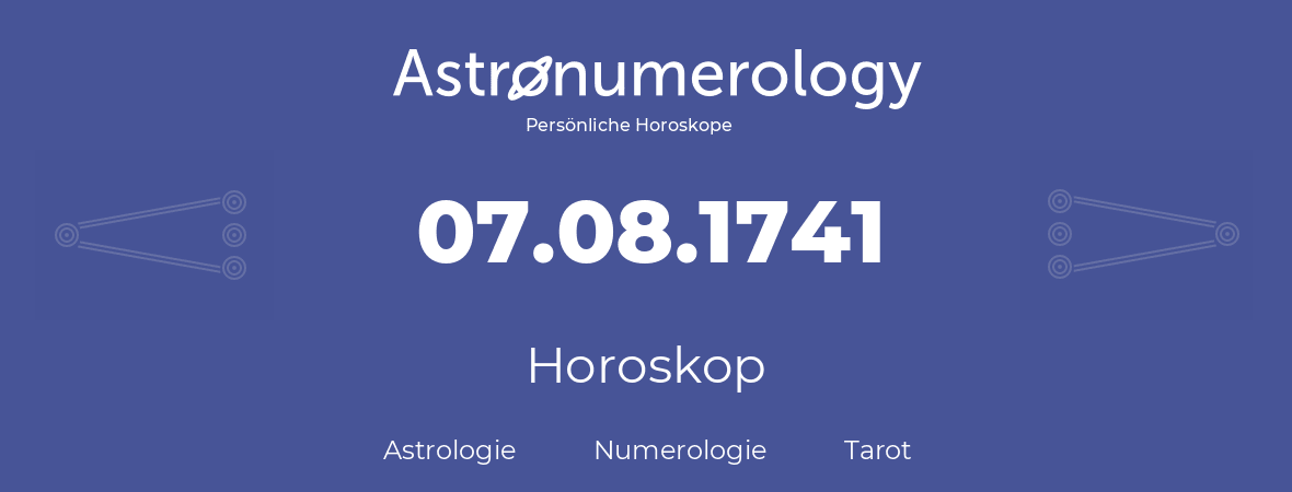 Horoskop für Geburtstag (geborener Tag): 07.08.1741 (der 7. August 1741)