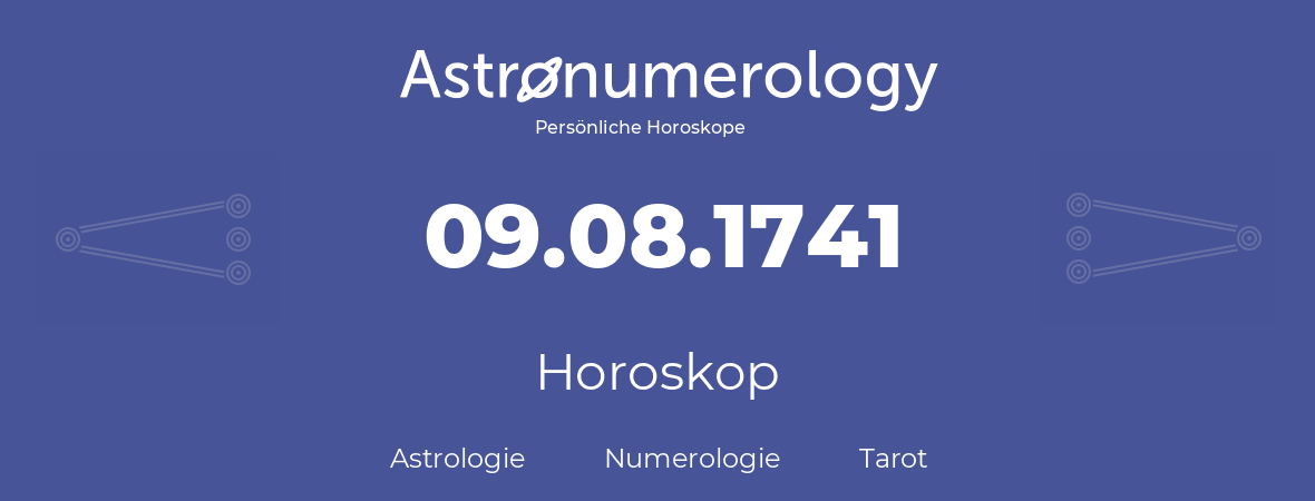 Horoskop für Geburtstag (geborener Tag): 09.08.1741 (der 9. August 1741)