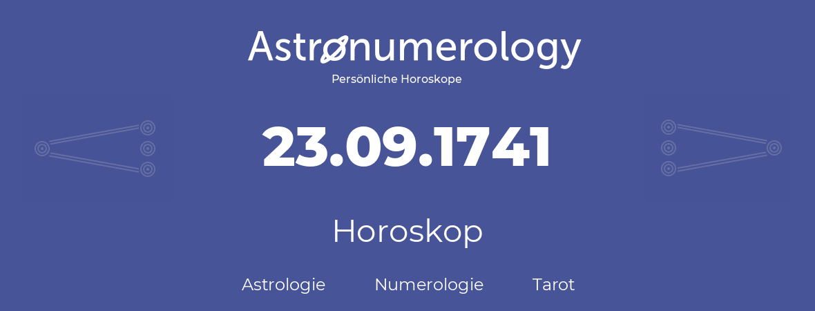 Horoskop für Geburtstag (geborener Tag): 23.09.1741 (der 23. September 1741)