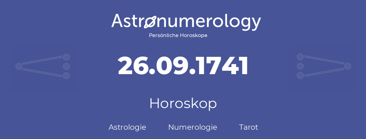 Horoskop für Geburtstag (geborener Tag): 26.09.1741 (der 26. September 1741)
