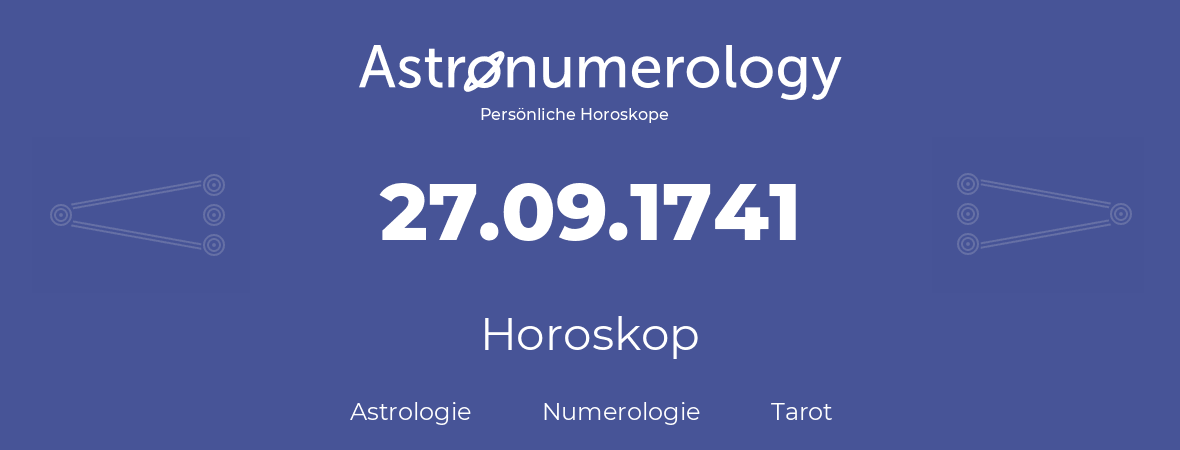 Horoskop für Geburtstag (geborener Tag): 27.09.1741 (der 27. September 1741)