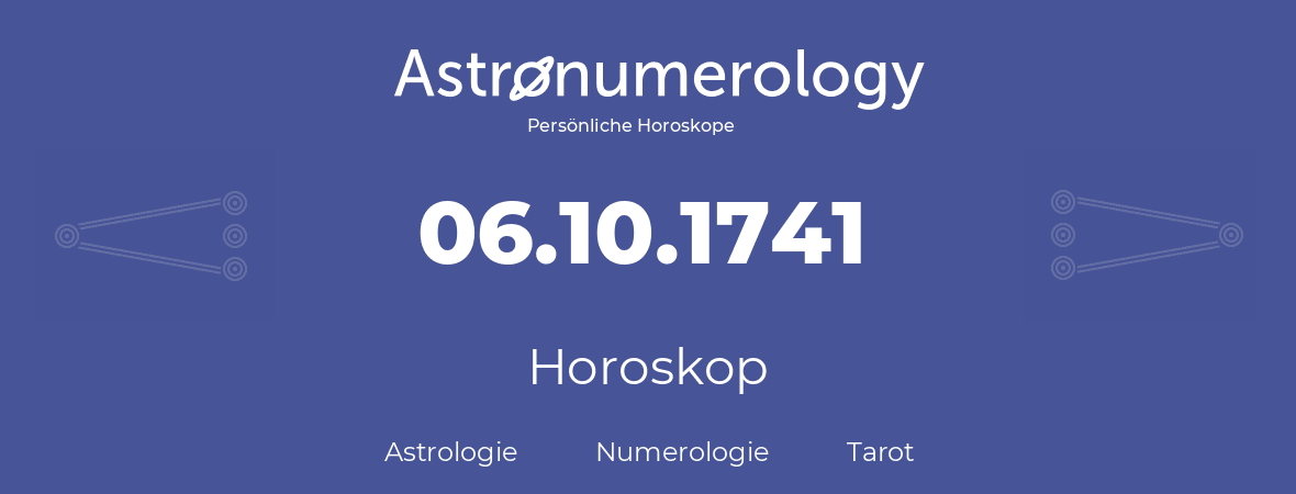 Horoskop für Geburtstag (geborener Tag): 06.10.1741 (der 6. Oktober 1741)