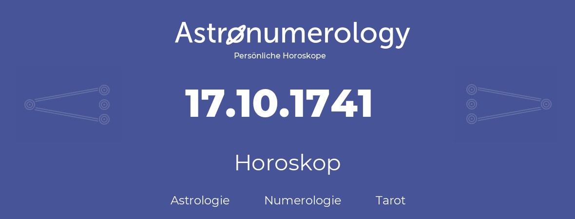 Horoskop für Geburtstag (geborener Tag): 17.10.1741 (der 17. Oktober 1741)