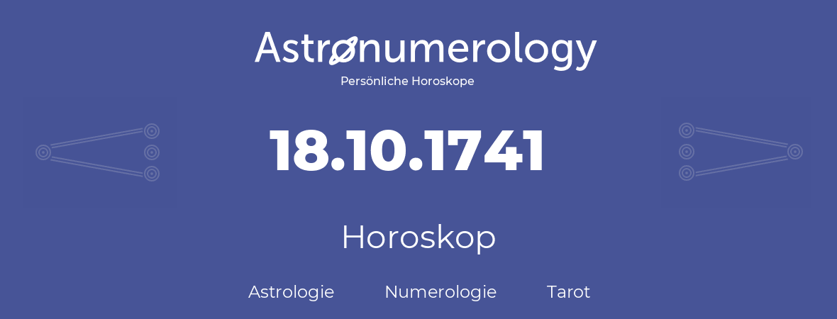 Horoskop für Geburtstag (geborener Tag): 18.10.1741 (der 18. Oktober 1741)