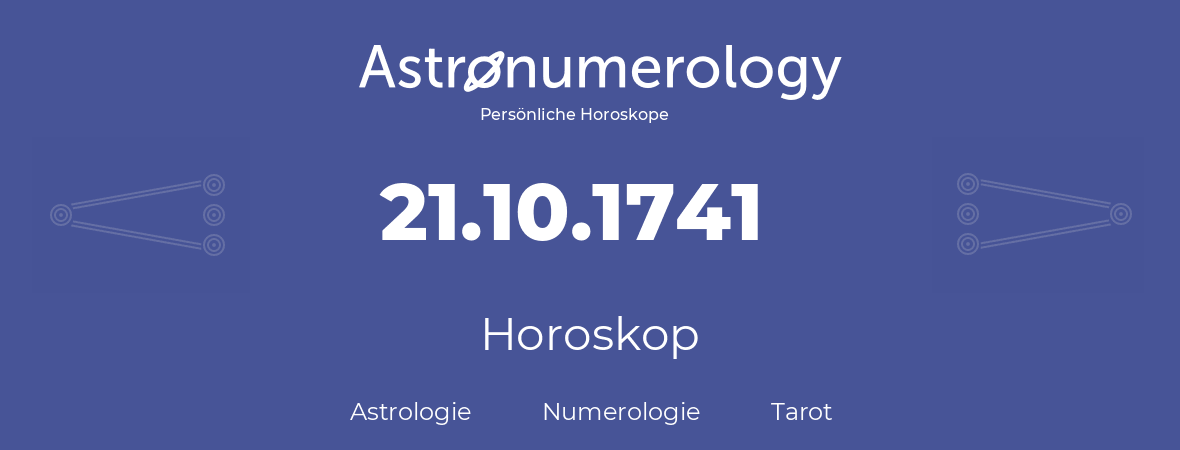 Horoskop für Geburtstag (geborener Tag): 21.10.1741 (der 21. Oktober 1741)