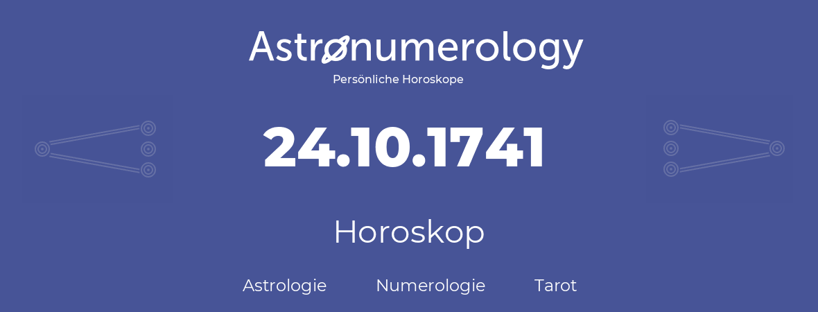 Horoskop für Geburtstag (geborener Tag): 24.10.1741 (der 24. Oktober 1741)