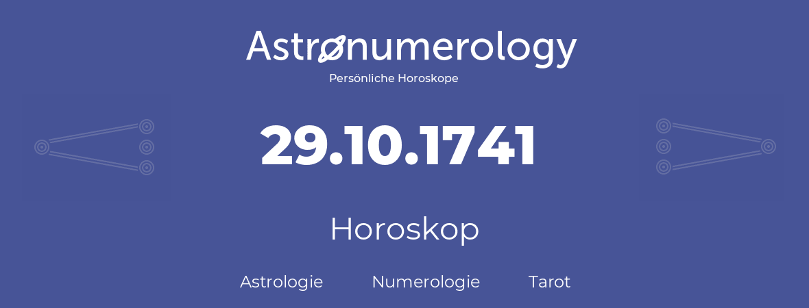 Horoskop für Geburtstag (geborener Tag): 29.10.1741 (der 29. Oktober 1741)