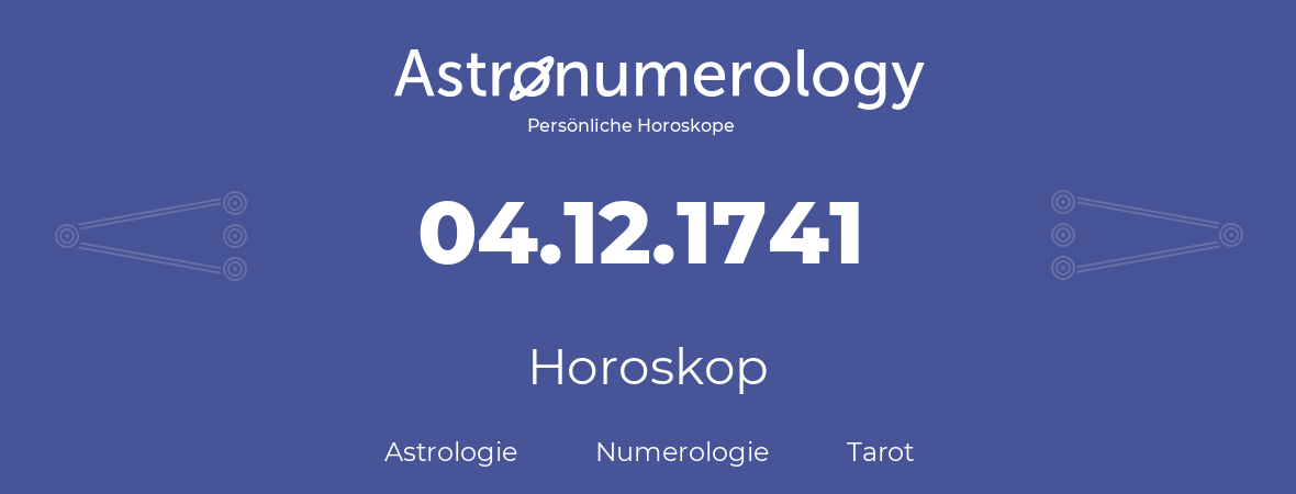 Horoskop für Geburtstag (geborener Tag): 04.12.1741 (der 04. Dezember 1741)