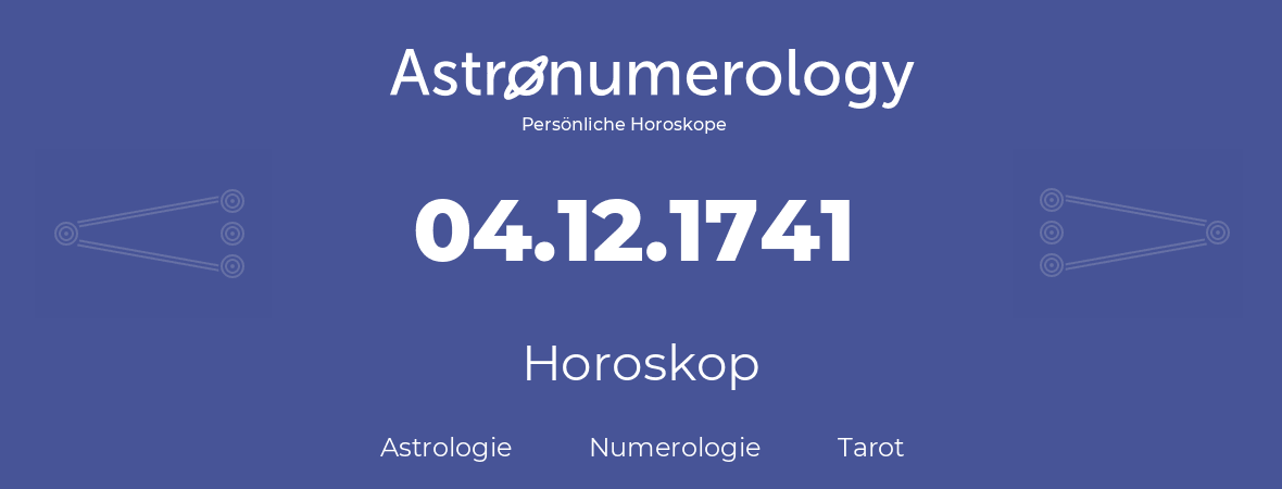 Horoskop für Geburtstag (geborener Tag): 04.12.1741 (der 4. Dezember 1741)