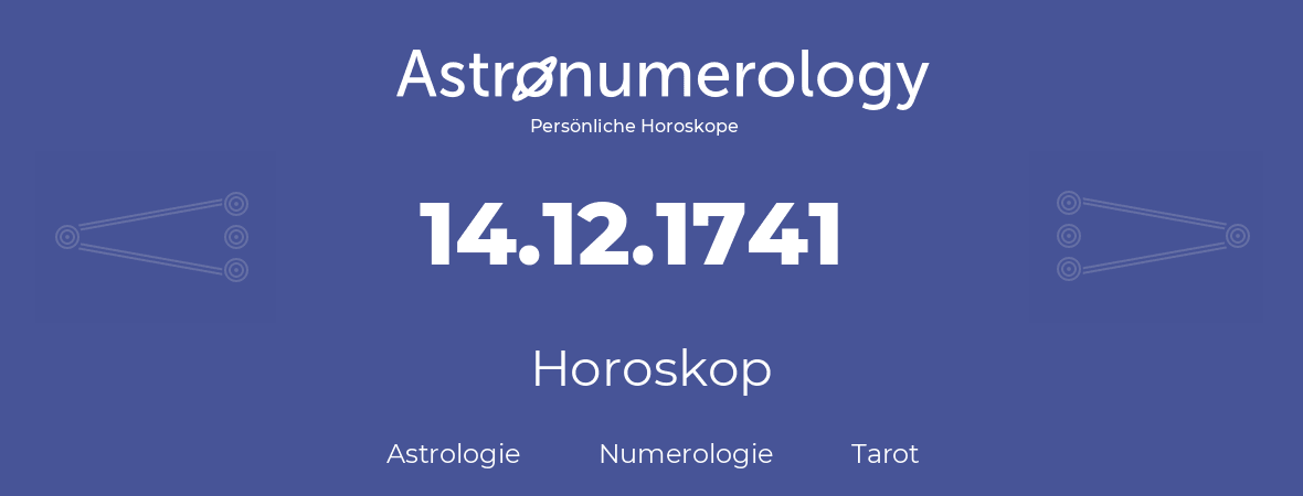 Horoskop für Geburtstag (geborener Tag): 14.12.1741 (der 14. Dezember 1741)