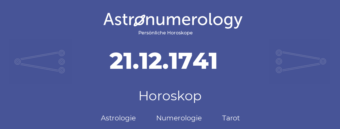 Horoskop für Geburtstag (geborener Tag): 21.12.1741 (der 21. Dezember 1741)
