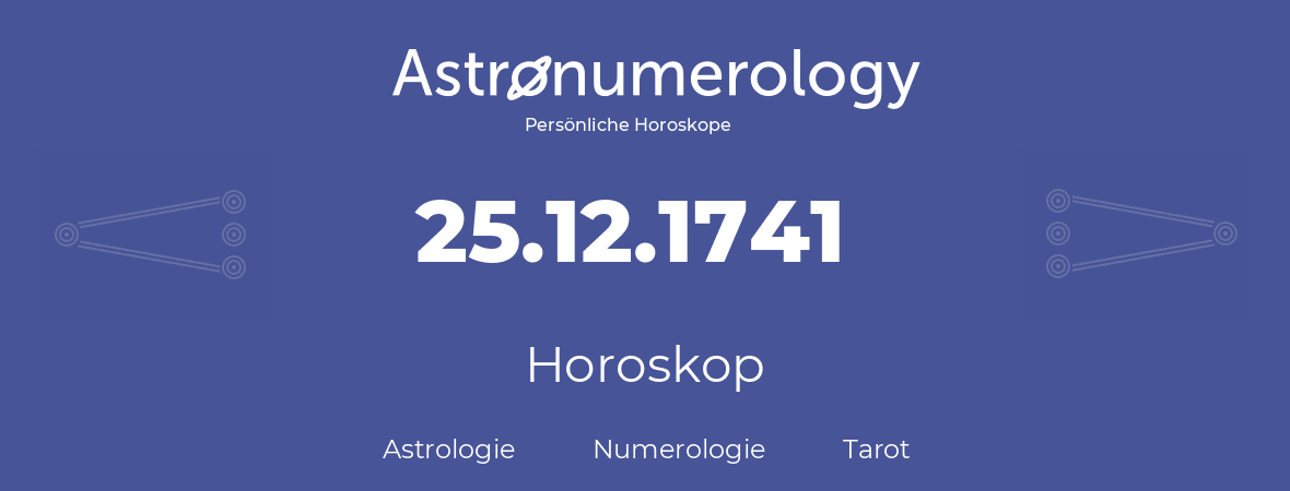 Horoskop für Geburtstag (geborener Tag): 25.12.1741 (der 25. Dezember 1741)