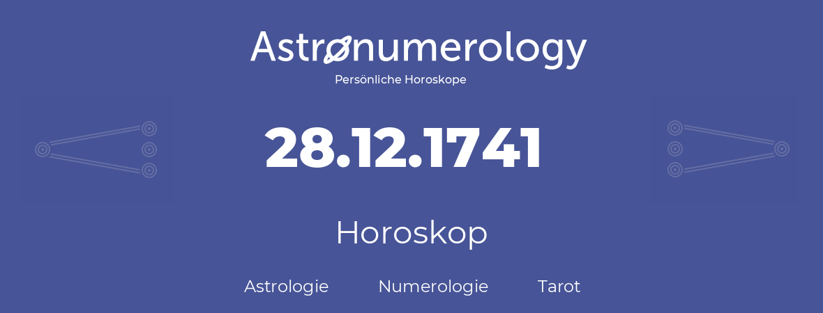 Horoskop für Geburtstag (geborener Tag): 28.12.1741 (der 28. Dezember 1741)
