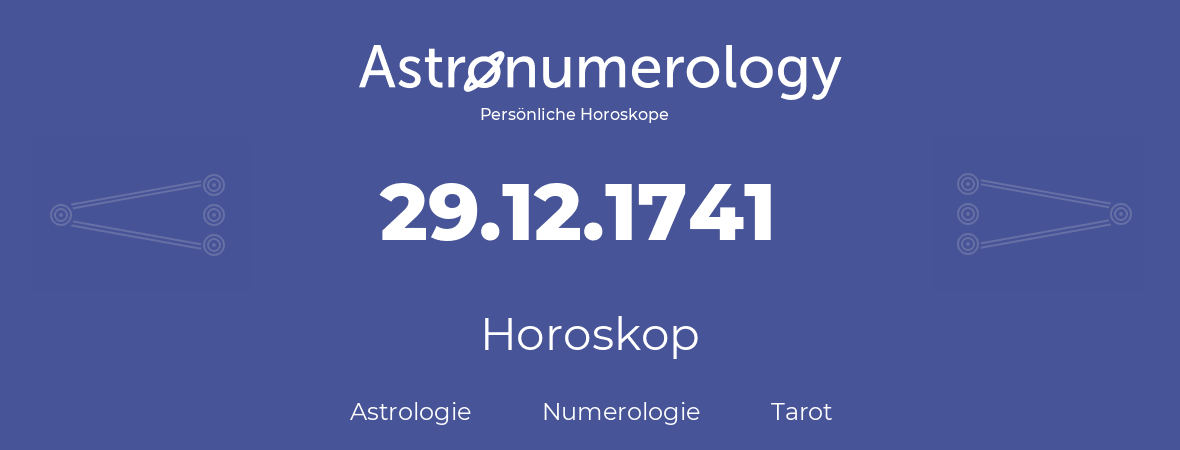 Horoskop für Geburtstag (geborener Tag): 29.12.1741 (der 29. Dezember 1741)