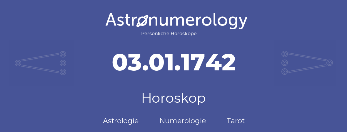 Horoskop für Geburtstag (geborener Tag): 03.01.1742 (der 3. Januar 1742)