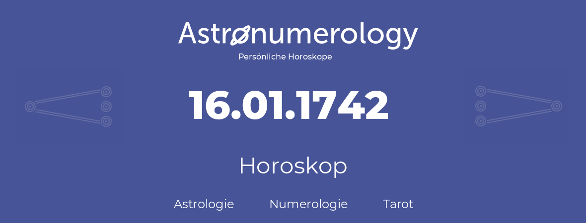 Horoskop für Geburtstag (geborener Tag): 16.01.1742 (der 16. Januar 1742)