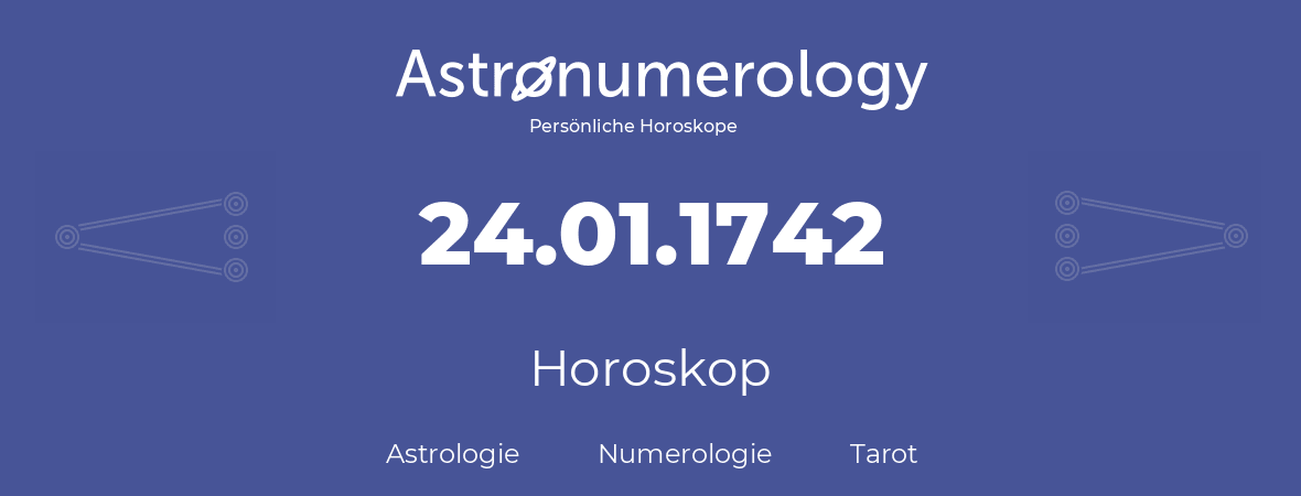 Horoskop für Geburtstag (geborener Tag): 24.01.1742 (der 24. Januar 1742)