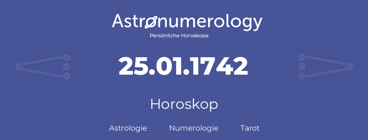 Horoskop für Geburtstag (geborener Tag): 25.01.1742 (der 25. Januar 1742)