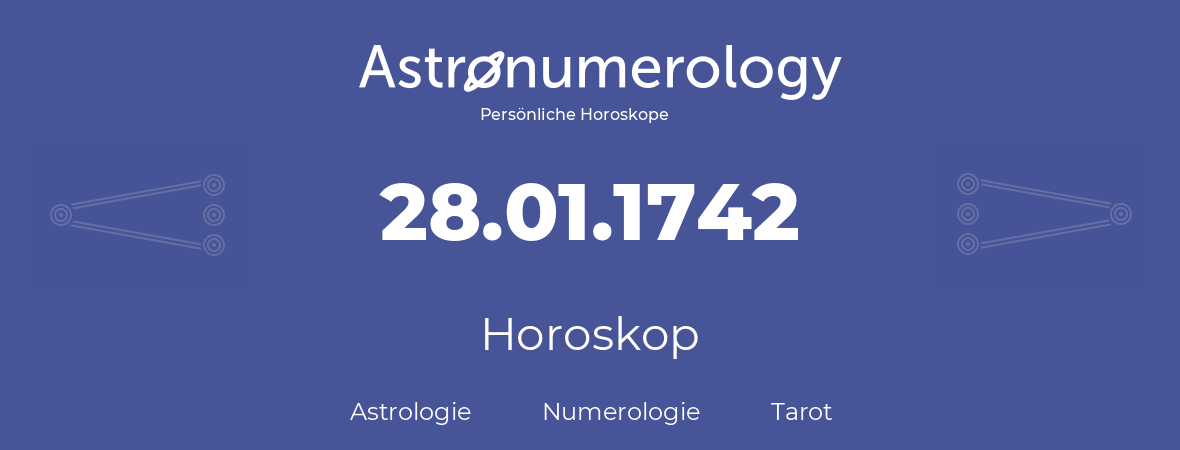 Horoskop für Geburtstag (geborener Tag): 28.01.1742 (der 28. Januar 1742)