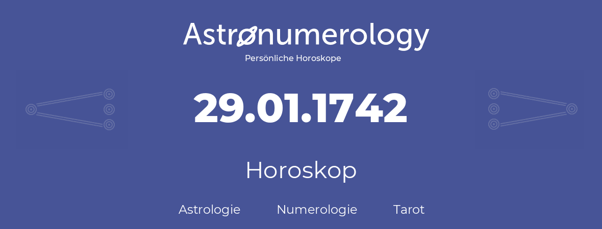 Horoskop für Geburtstag (geborener Tag): 29.01.1742 (der 29. Januar 1742)