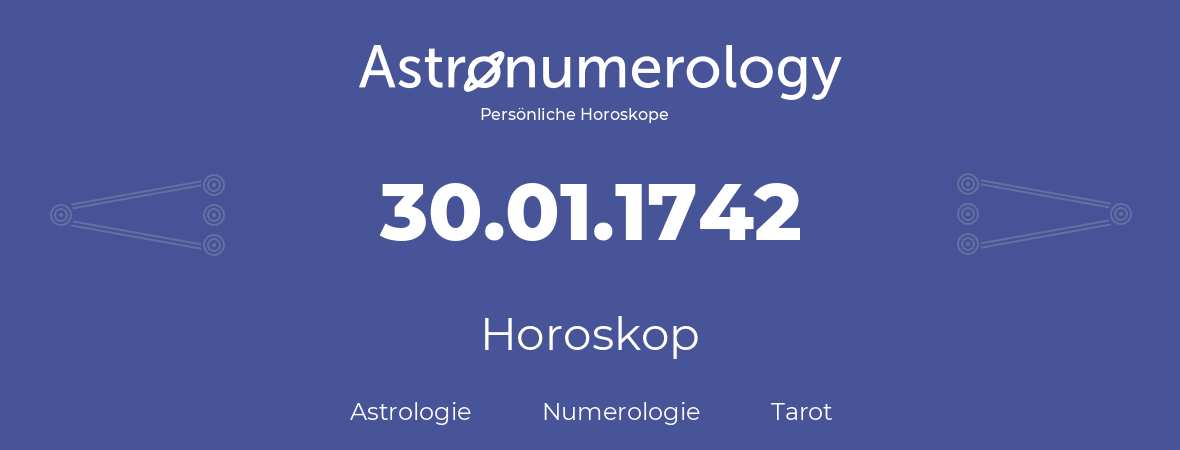 Horoskop für Geburtstag (geborener Tag): 30.01.1742 (der 30. Januar 1742)