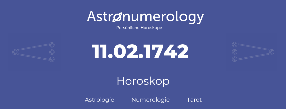 Horoskop für Geburtstag (geborener Tag): 11.02.1742 (der 11. Februar 1742)