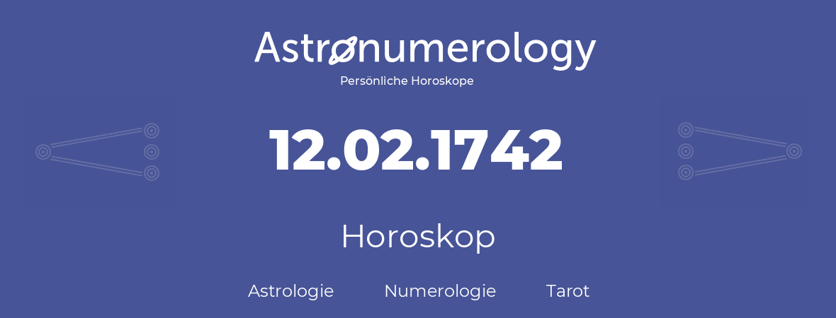 Horoskop für Geburtstag (geborener Tag): 12.02.1742 (der 12. Februar 1742)