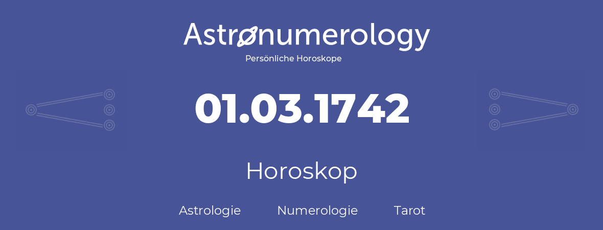 Horoskop für Geburtstag (geborener Tag): 01.03.1742 (der 1. Marz 1742)