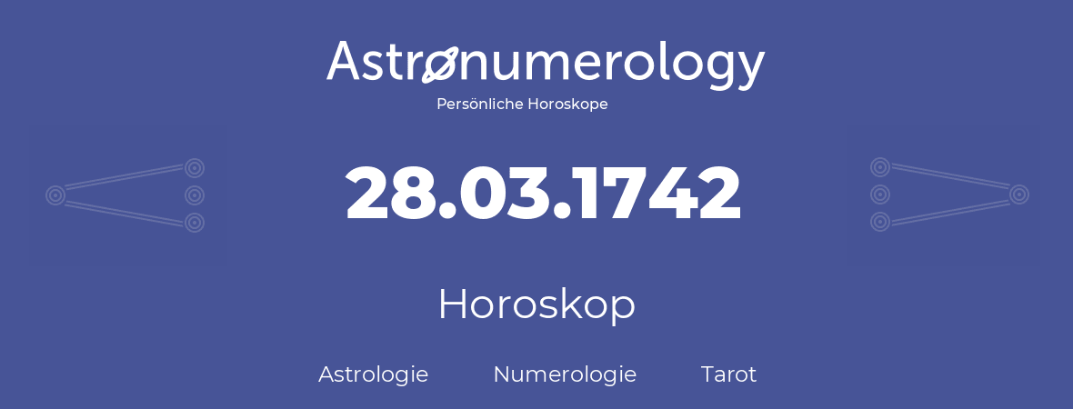 Horoskop für Geburtstag (geborener Tag): 28.03.1742 (der 28. Marz 1742)