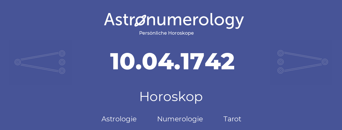 Horoskop für Geburtstag (geborener Tag): 10.04.1742 (der 10. April 1742)