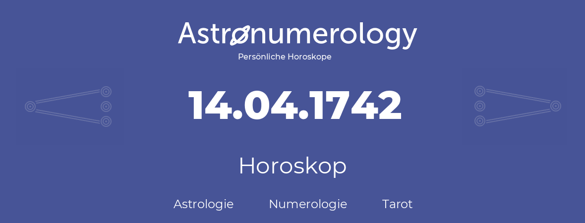 Horoskop für Geburtstag (geborener Tag): 14.04.1742 (der 14. April 1742)