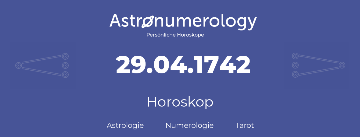 Horoskop für Geburtstag (geborener Tag): 29.04.1742 (der 29. April 1742)