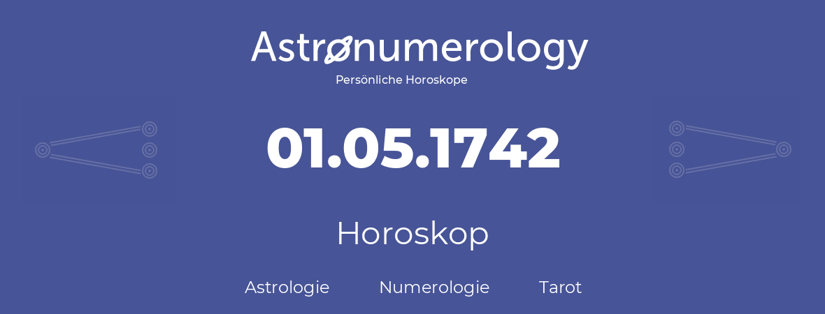 Horoskop für Geburtstag (geborener Tag): 01.05.1742 (der 1. Mai 1742)