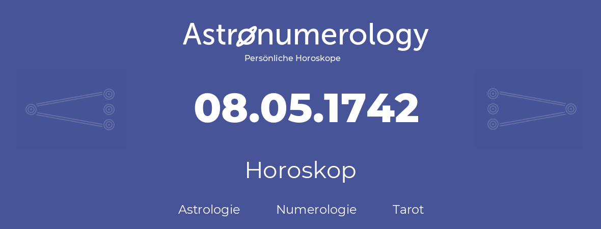 Horoskop für Geburtstag (geborener Tag): 08.05.1742 (der 8. Mai 1742)