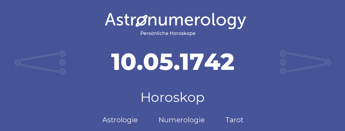 Horoskop für Geburtstag (geborener Tag): 10.05.1742 (der 10. Mai 1742)