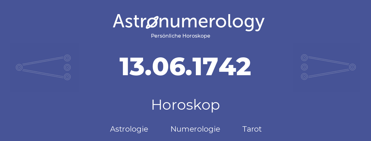 Horoskop für Geburtstag (geborener Tag): 13.06.1742 (der 13. Juni 1742)