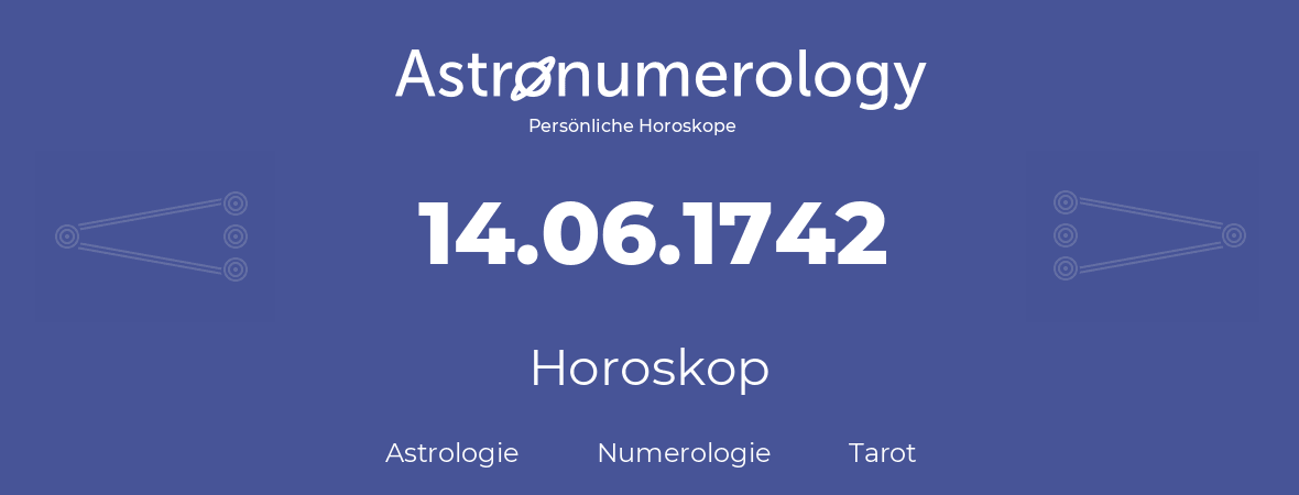 Horoskop für Geburtstag (geborener Tag): 14.06.1742 (der 14. Juni 1742)