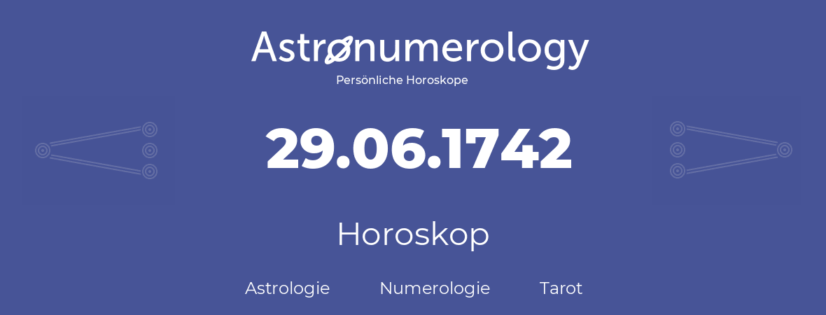 Horoskop für Geburtstag (geborener Tag): 29.06.1742 (der 29. Juni 1742)