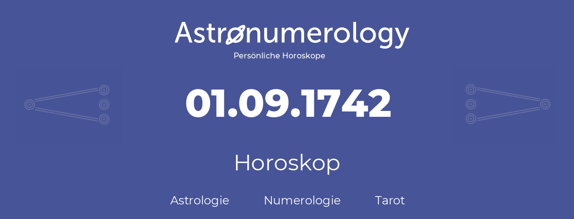 Horoskop für Geburtstag (geborener Tag): 01.09.1742 (der 1. September 1742)