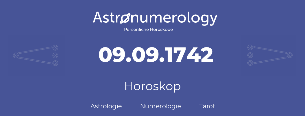 Horoskop für Geburtstag (geborener Tag): 09.09.1742 (der 9. September 1742)