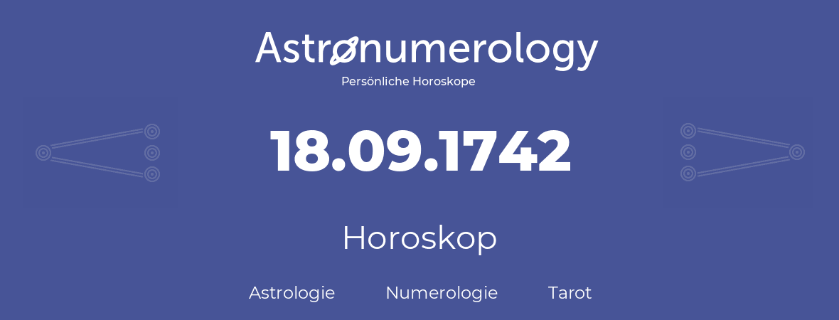 Horoskop für Geburtstag (geborener Tag): 18.09.1742 (der 18. September 1742)