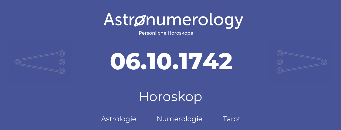 Horoskop für Geburtstag (geborener Tag): 06.10.1742 (der 6. Oktober 1742)