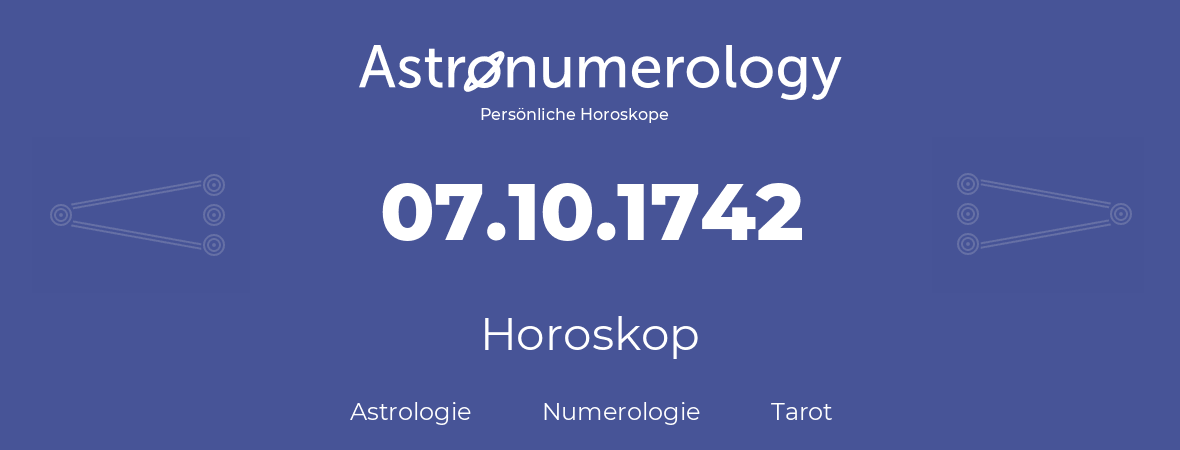 Horoskop für Geburtstag (geborener Tag): 07.10.1742 (der 07. Oktober 1742)