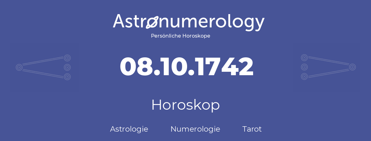 Horoskop für Geburtstag (geborener Tag): 08.10.1742 (der 8. Oktober 1742)