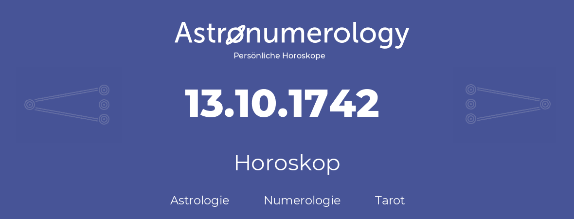 Horoskop für Geburtstag (geborener Tag): 13.10.1742 (der 13. Oktober 1742)